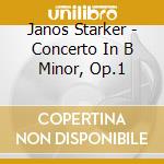 Janos Starker - Concerto In B Minor, Op.1 cd musicale di Janos Starker