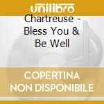 Chartreuse - Bless You & Be Well cd