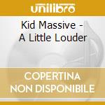 Kid Massive - A Little Louder cd
