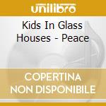 Kids In Glass Houses - Peace cd musicale di Kids In Glass Houses