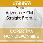 Super Adventure Club - Straight From The Dick cd musicale di Super Adventure Club