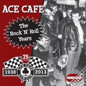 Ace Cafe - The Rock N Roll Years cd musicale di Various Artists