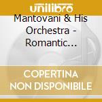 Mantovani & His Orchestra - Romantic Strings cd musicale di Mantovani & His Orchestra