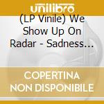 (LP Vinile) We Show Up On Radar - Sadness Defeated cd