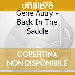 Gene Autry - Back In The Saddle cd musicale di Gene Autry