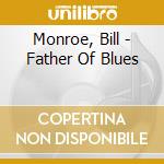 Monroe, Bill - Father Of Blues cd