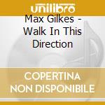 Max Gilkes - Walk In This Direction