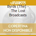 Byrds (The) - The Lost Broadcasts cd