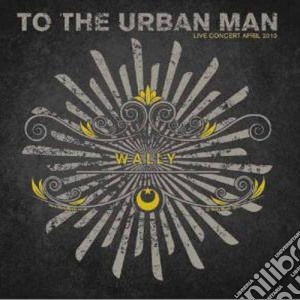 Wally - To The Urban Man (2 Cd) cd musicale di Wally