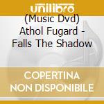 (Music Dvd) Athol Fugard - Falls The Shadow cd musicale