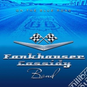 Fankhauser Cassidy Band - On The Blue Road cd musicale di Fankhauser cassidy b