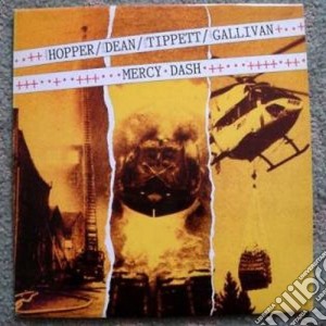 Hopper / Dean / Tippett / Gallivan - Mercy Dash cd musicale di Hopper/dean/tippett