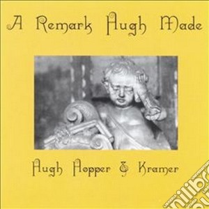 Hugh Hopper & Kramer - A Remark Hugh Made cd musicale di Hopper/kramer