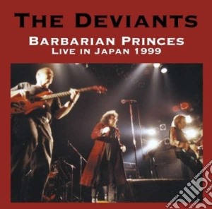 Deviants (The) - Barbarian Princes Live In Japan 1999 cd musicale di Deviants