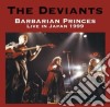 Deviants (The) - Barbarian Princes Live In Japan 1999 cd