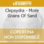 Clepsydra - More Grains Of Sand cd musicale di Clepsydra