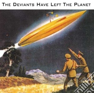 Deviants (The) - The Deviants Have Left The Planet cd musicale di Deviants