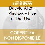 Daevid Allen - Playbax - Live In The Usa 1980 (Cd+Dvd) cd musicale di Daevid Allen