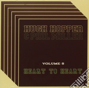 Hugh Hopper And Phil Miller - Heart To Heart cd musicale di Hugh Hopper And Phil Miller