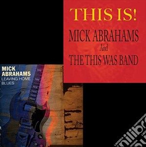 Mick Abrahams - Leaving Home Blues / This Is! (3 Cd) cd musicale di Mick Abrahams