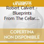Robert Calvert - Blueprints From The Cellar (2 Cd) cd