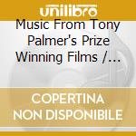 Music From Tony Palmer's Prize Winning Films / Various cd