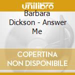 Barbara Dickson - Answer Me cd musicale di Barbara Dickson