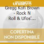 Gregg Kofi Brown - Rock N Roll & Ufos' Gregg Kofi Brown Anthology cd