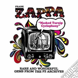 Frank Zappa - Masked Turnip Cyclophony (Rare And Wonderful Gems From The Pal Studio Archives) cd musicale di Frank Zappa