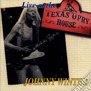 Johnny Winter - Live At The Texas Opry House cd musicale di Johnny Winter