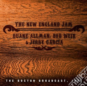 Duane Allman, Bob Weir & Jerry Garcia - The New England Jam cd musicale di Duane Allman, Jerry Garcia & Bob Weir
