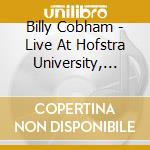 Billy Cobham - Live At Hofstra University, New York cd musicale di Billy Cobham
