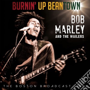 Bob Marley & The Wailers - Burnin' Up Beantown cd musicale di Bob Marley & The Wailers