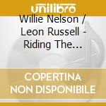 Willie Nelson / Leon Russell - Riding The Northeast.. (2 Cd)