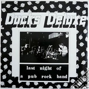 Ducks Deluxe - Last Night Of.. . cd musicale di Ducks De Luxe