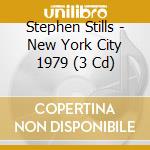 Stephen Stills - New York City 1979 (3 Cd) cd musicale di Stephen Stills