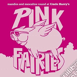 Pink Fairies (The) - Mandies And Mescaline Round At Uncle Harry's cd musicale di Pink Fairies