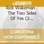 Rick Wakeman - The Two Sides Of Yes (2 Cd) cd musicale di Wakeman, Rick