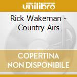 Rick Wakeman - Country Airs cd musicale di Rick Wakeman