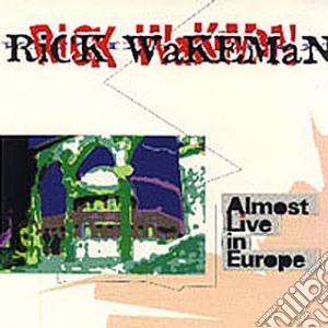 Rick Wakeman - Almost Live In Europe cd musicale di Rick Wakeman
