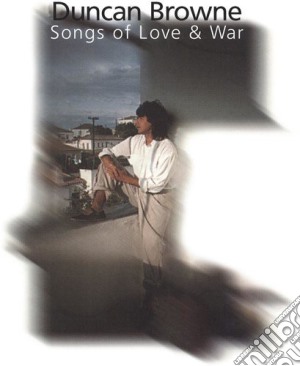 Duncan Browne - Songs Of Love And War cd musicale di Duncan Browne