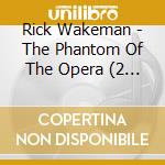 Rick Wakeman - The Phantom Of The Opera (2 Cd+Dvd) cd