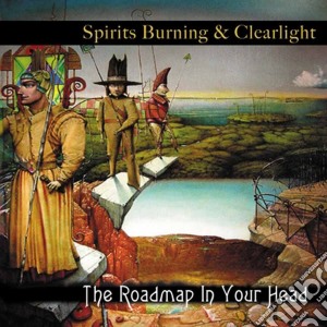 Spirits Burning & Clearlight - The Roadmap In Your Head cd musicale di Spirits Burning & Clearlight
