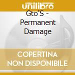 Gto'S - Permanent Damage cd musicale di Gto'S