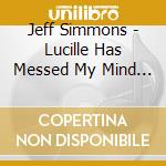 Jeff Simmons - Lucille Has Messed My Mind Up cd musicale di Jeff Simmons