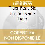 Tiger Feat Big Jim Sullivan - Tiger cd musicale di Tiger Feat Big Jim Sullivan