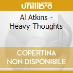 Al Atkins - Heavy Thoughts cd musicale di Al Atkins