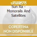 Sun Ra - Monorails And Satellites cd musicale di Sun Ra