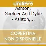 Ashton, Gardner And Dyke - Ashton, Gardner And Dyke cd
