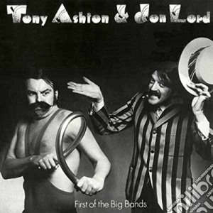 Tony Ashton & Jon Lord - First Of The Big Bands cd musicale di Tony Ashton & Jon Lord